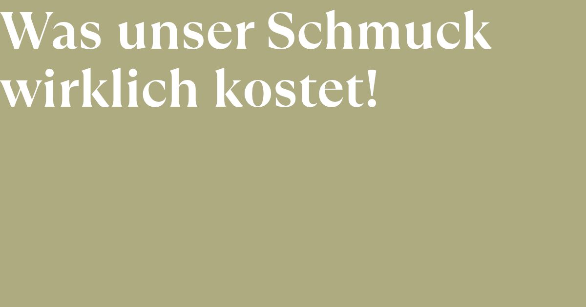Was unser Schmuck wirklich kostet